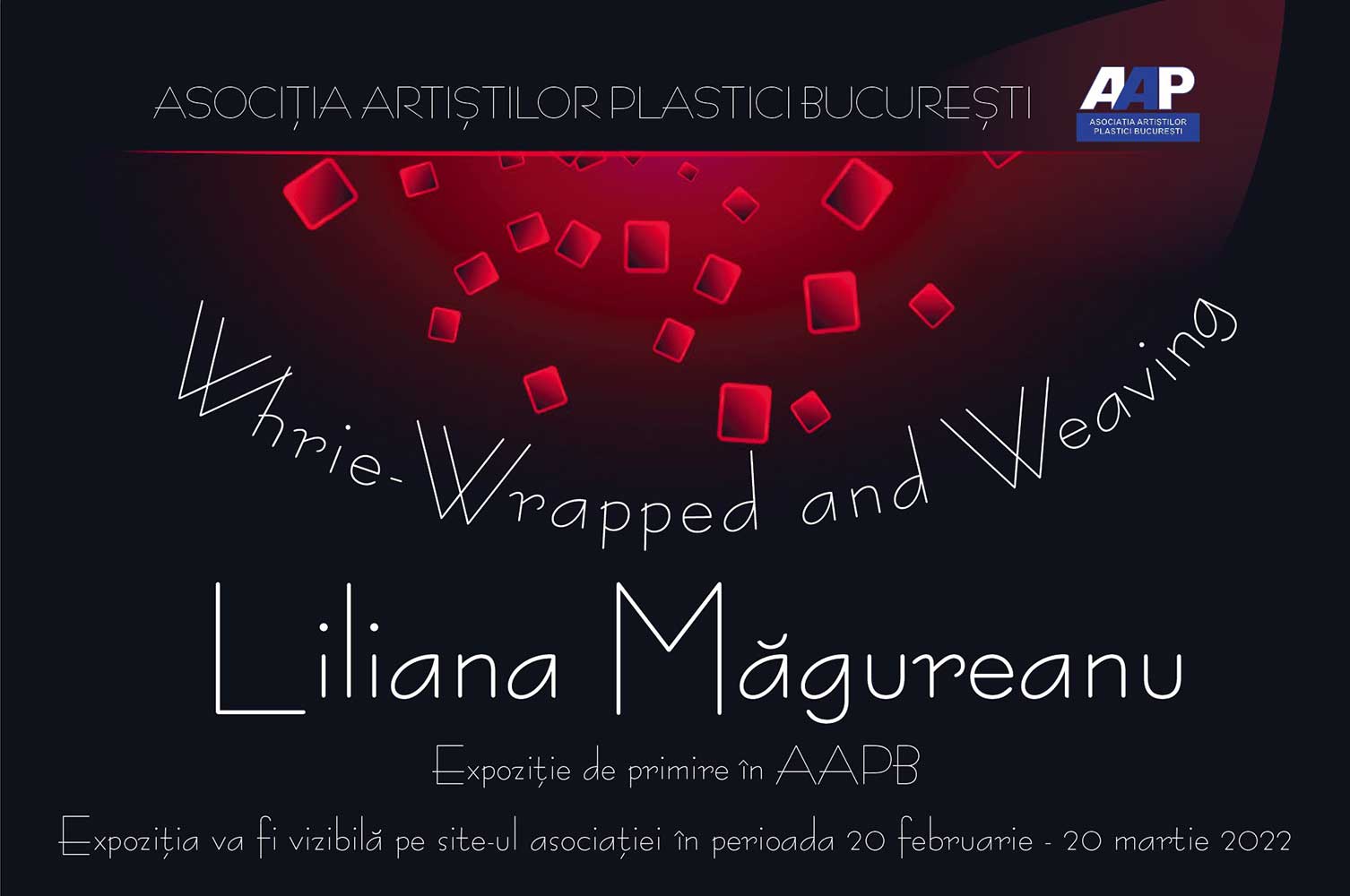 Afiş Liliana Măgureanu - „Whire Wrapping Weaving” - expoziţie ONLINE de primire în AAPB - (20 februarie - 20 martie 2022) Afiş Liliana Măgureanu - „Whire Wrapping Weaving” - expoziţie ONLINE de primire în AAPB - (20 februarie - 20 martie 2022)